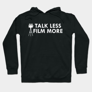 Film Maker - Talk less film more Hoodie